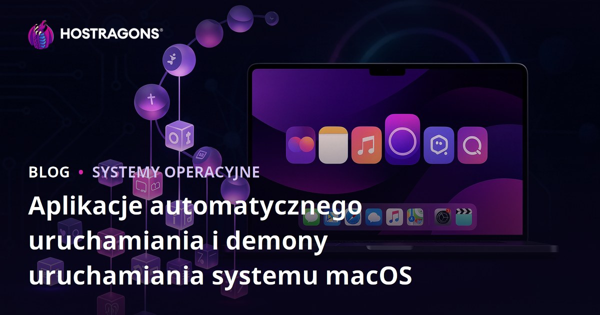 Aplikacje automatycznego uruchamiania i demony uruchamiania systemu macOS