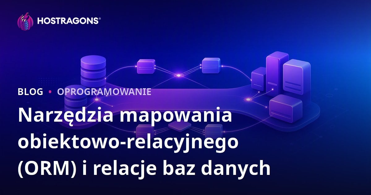Narzędzia mapowania obiektowo-relacyjnego (ORM) i relacje baz danych