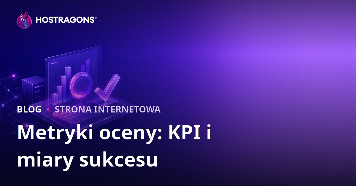 Metryki oceny: KPI i miary sukcesu
