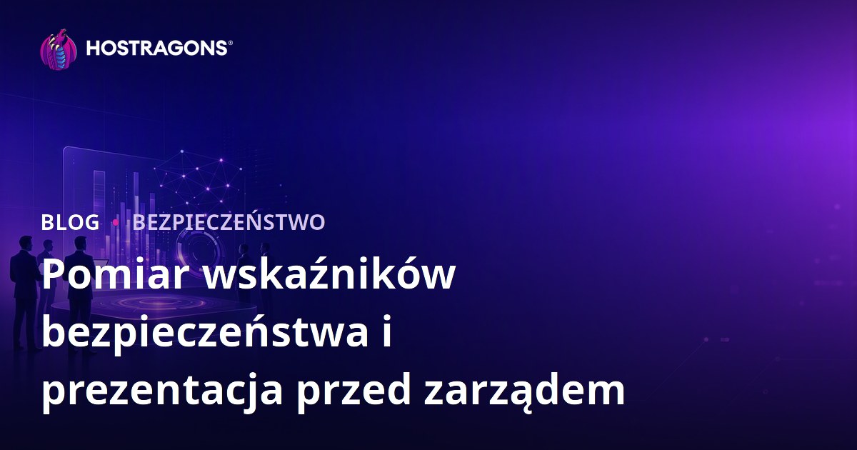 Pomiar wskaźników bezpieczeństwa i prezentacja przed zarządem