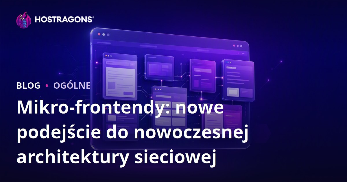 Mikro-frontendy: nowe podejście do nowoczesnej architektury sieciowej