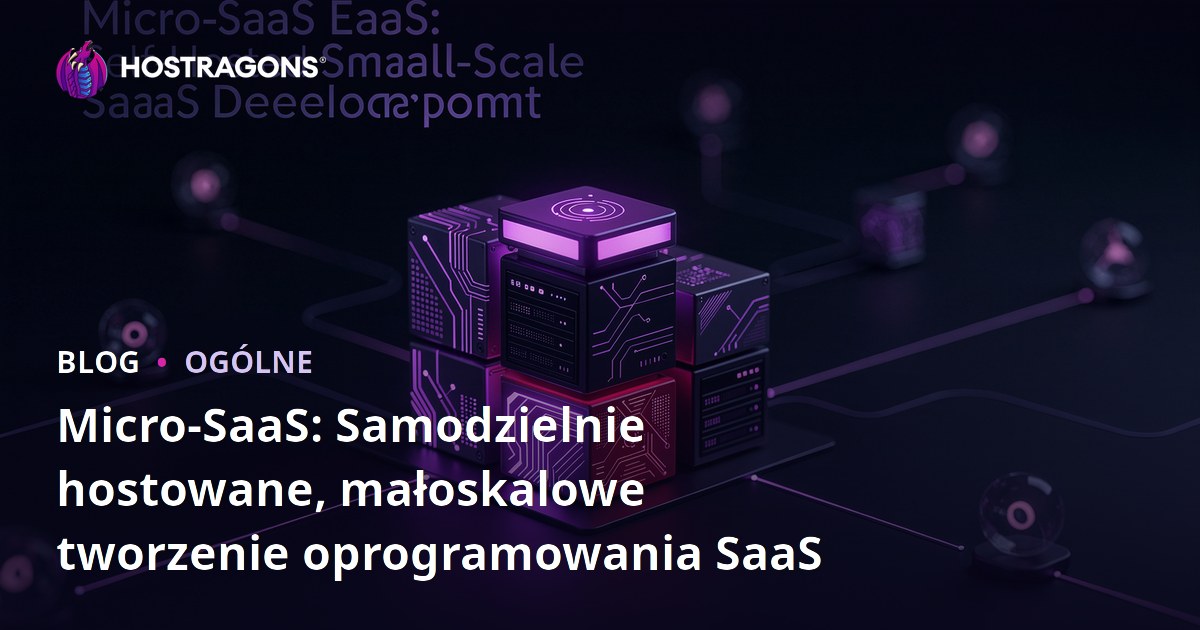 Micro-SaaS: Samodzielnie hostowane, małoskalowe tworzenie oprogramowania SaaS