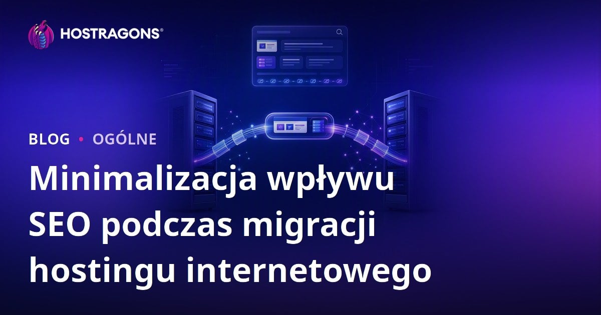 Minimalizacja wpływu SEO podczas migracji hostingu internetowego