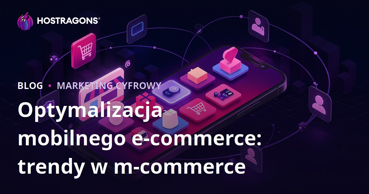 Optymalizacja mobilnego e-commerce: trendy w m-commerce