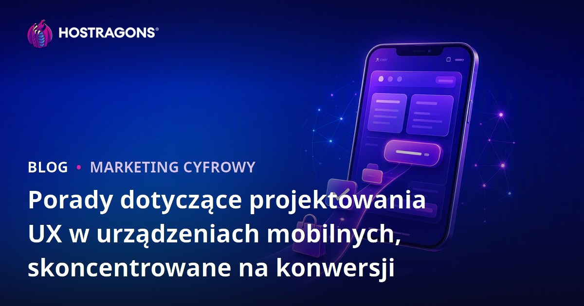 Porady dotyczące projektowania UX w urządzeniach mobilnych, skoncentrowane na konwersji