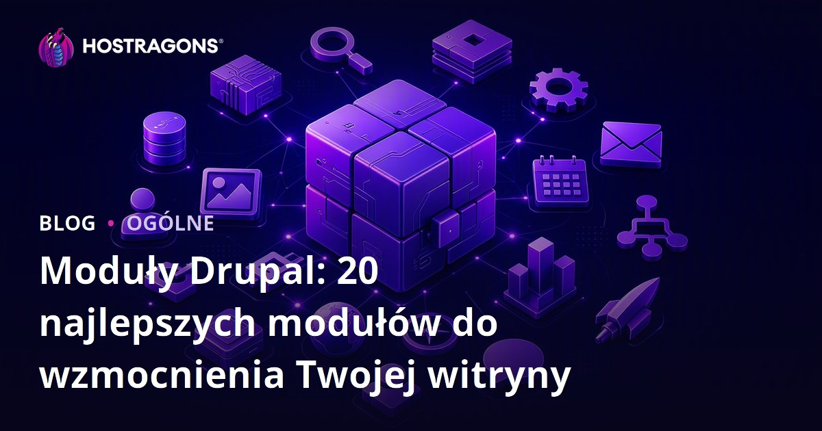 Moduły Drupal: 20 najlepszych modułów do wzmocnienia Twojej witryny