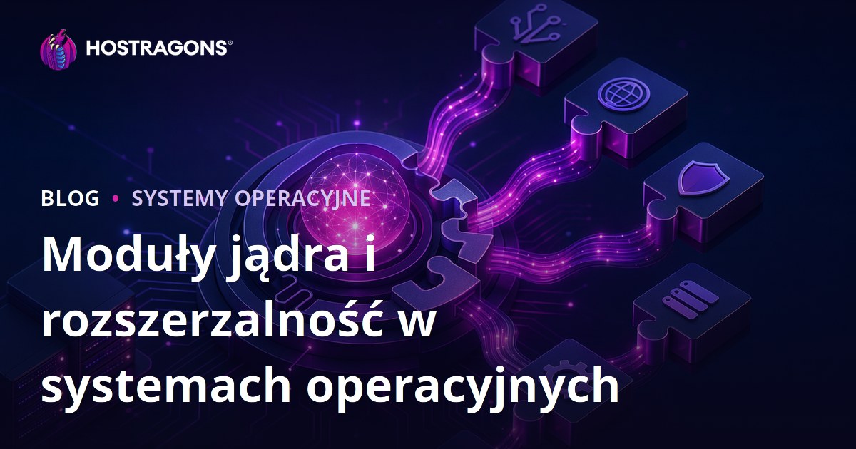 Moduły jądra i rozszerzalność w systemach operacyjnych