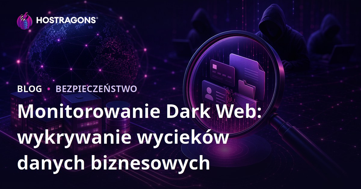 Monitorowanie Dark Web: wykrywanie wycieków danych biznesowych