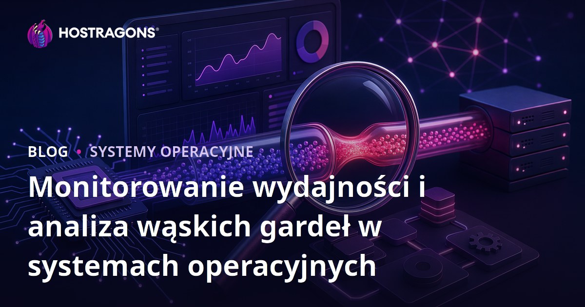 Monitorowanie wydajności i analiza wąskich gardeł w systemach operacyjnych