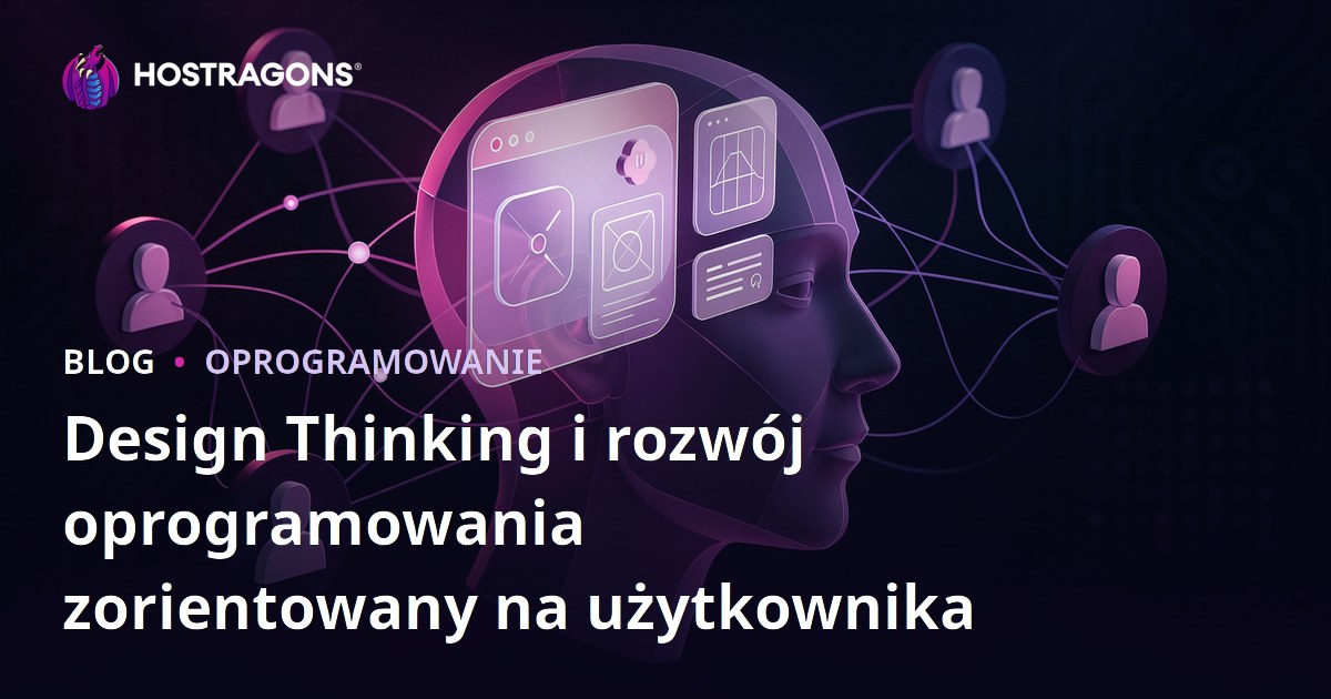 Design Thinking i rozwój oprogramowania zorientowany na użytkownika