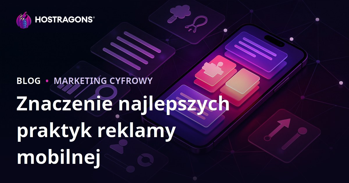 Znaczenie najlepszych praktyk reklamy mobilnej