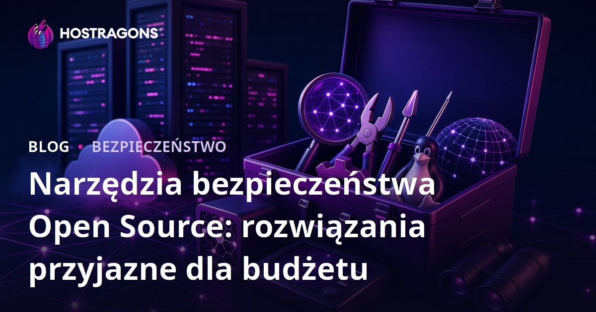 Narzędzia bezpieczeństwa Open Source: rozwiązania przyjazne dla budżetu