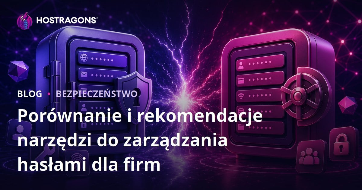 Porównanie i rekomendacje narzędzi do zarządzania hasłami dla firm