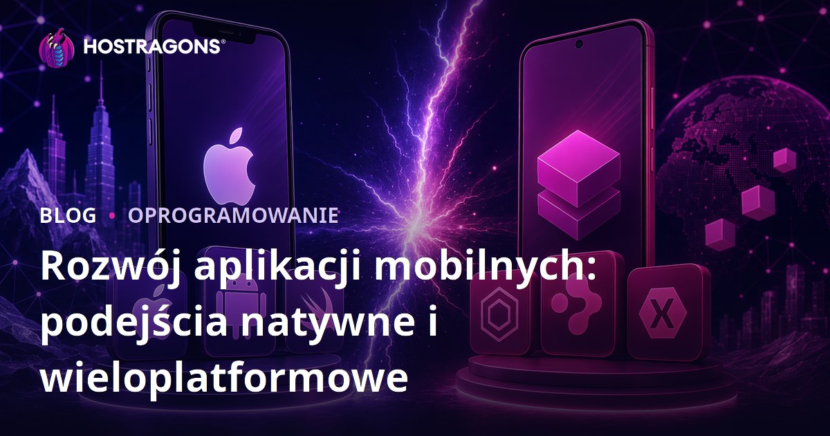 Rozwój aplikacji mobilnych: podejścia natywne i wieloplatformowe