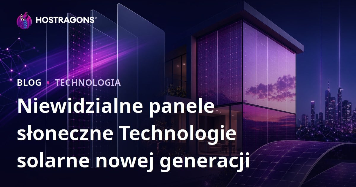 Niewidzialne panele słoneczne Technologie solarne nowej generacji