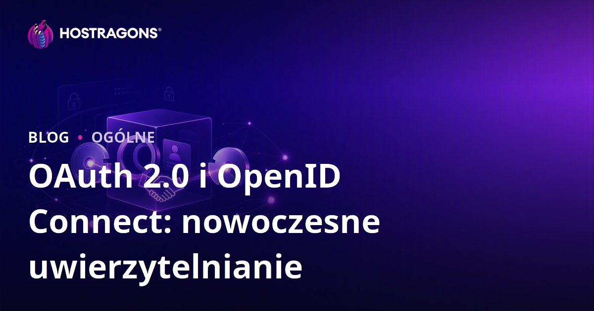 OAuth 2.0 i OpenID Connect: nowoczesne uwierzytelnianie