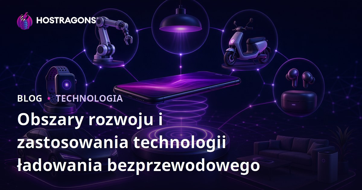 Obszary rozwoju i zastosowania technologii ładowania bezprzewodowego