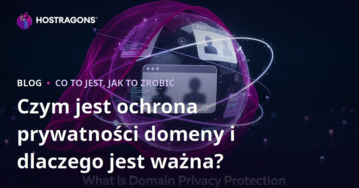 Czym jest ochrona prywatności domeny i dlaczego jest ważna?