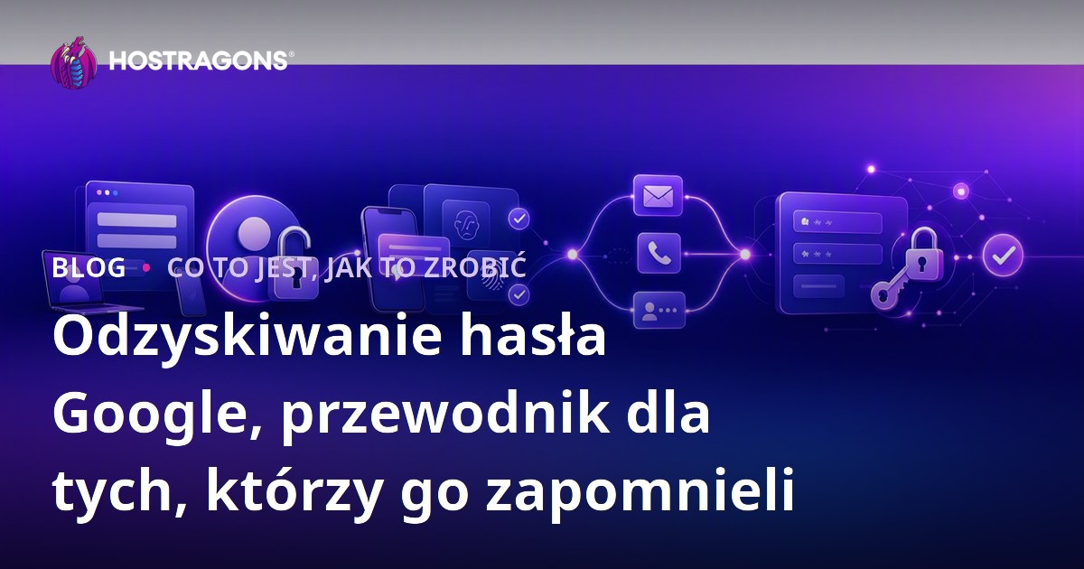 Odzyskiwanie hasła Google, przewodnik dla tych, którzy go zapomnieli