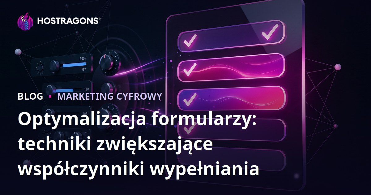 Optymalizacja formularzy: techniki zwiększające współczynniki wypełniania