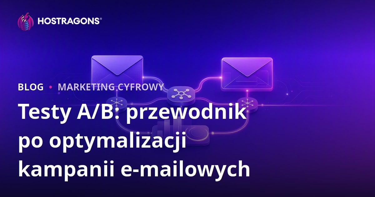 Testy A/B: przewodnik po optymalizacji kampanii e-mailowych