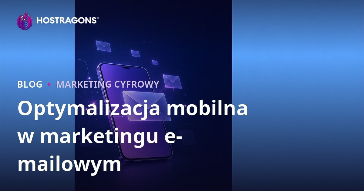 Optymalizacja mobilna w marketingu e-mailowym
