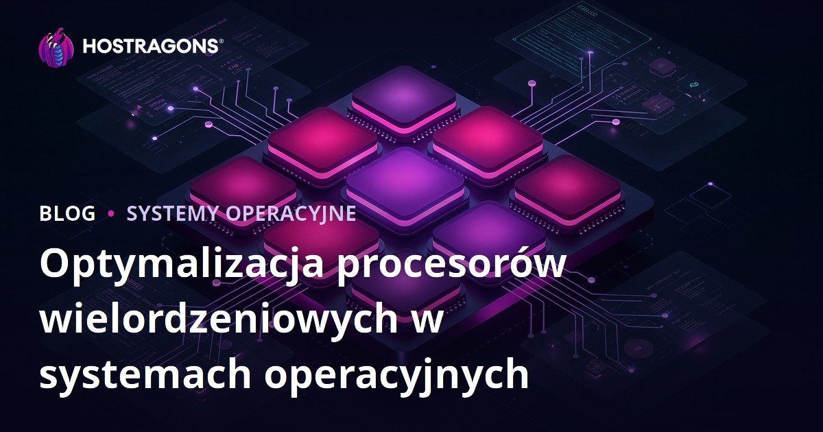 Optymalizacja procesorów wielordzeniowych w systemach operacyjnych