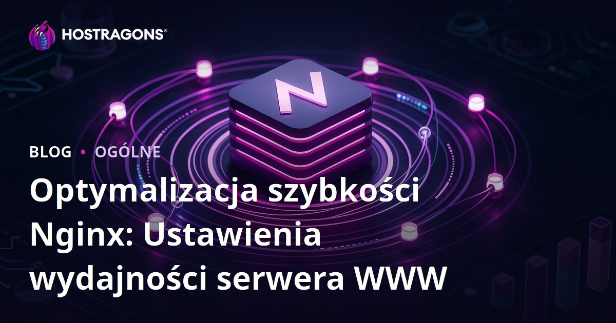 Optymalizacja szybkości Nginx: Ustawienia wydajności serwera WWW