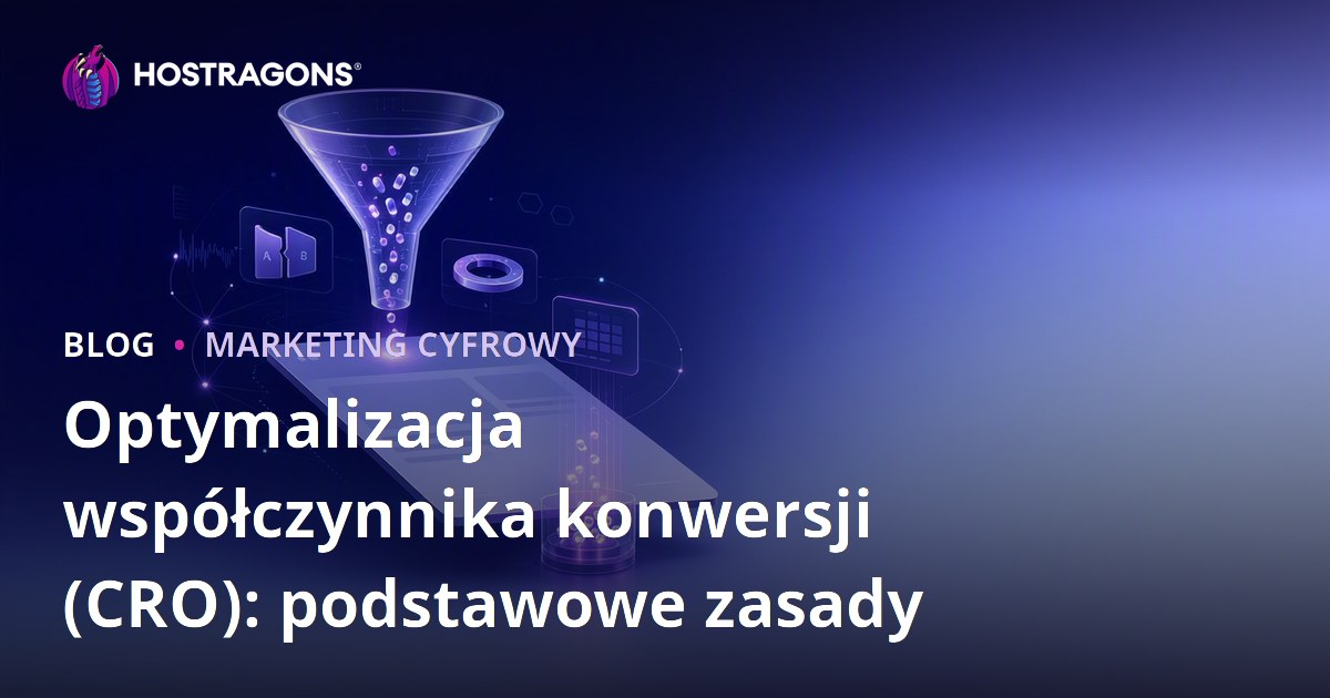 Optymalizacja współczynnika konwersji (CRO): podstawowe zasady