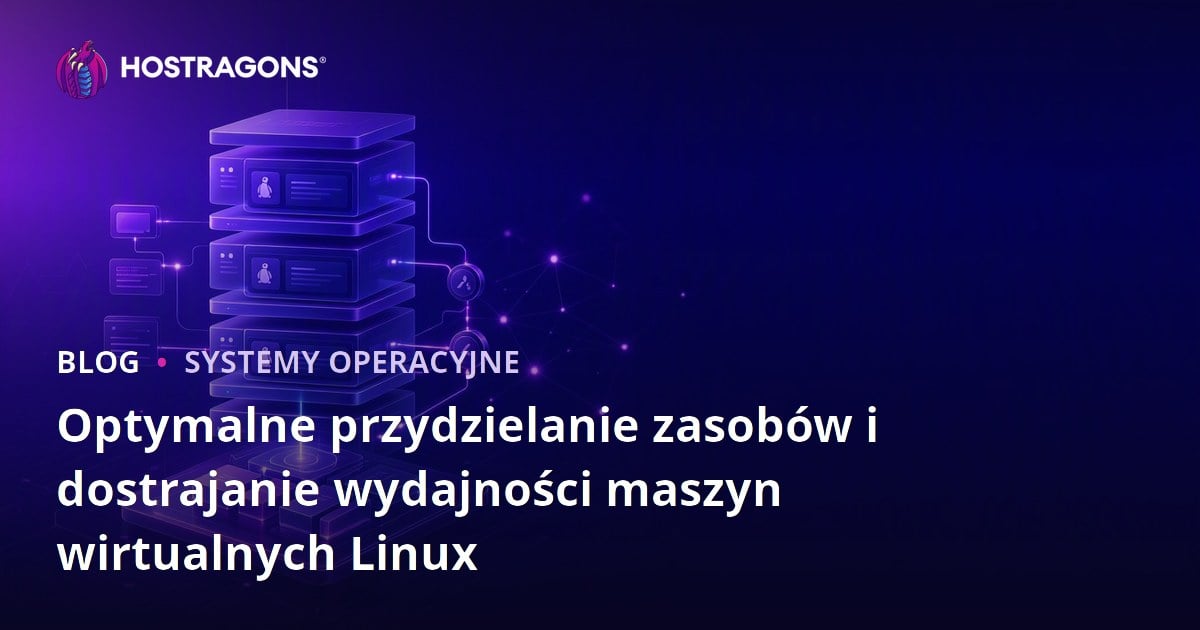 Optymalne przydzielanie zasobów i dostrajanie wydajności maszyn wirtualnych Linux