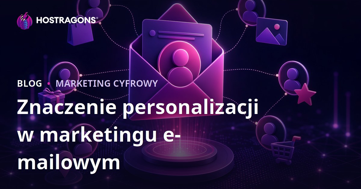 Znaczenie personalizacji w marketingu e-mailowym