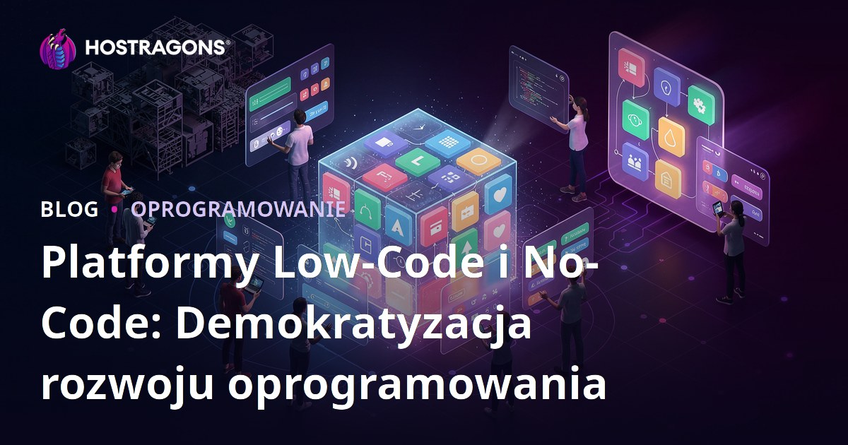 Platformy Low-Code i No-Code: Demokratyzacja rozwoju oprogramowania