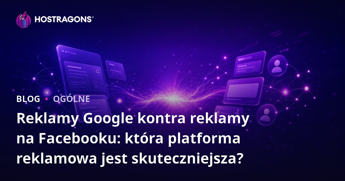 Reklamy Google kontra reklamy na Facebooku: która platforma reklamowa jest skuteczniejsza?