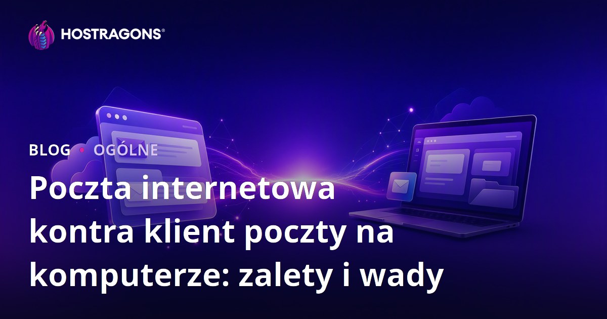 Poczta internetowa kontra klient poczty na komputerze: zalety i wady