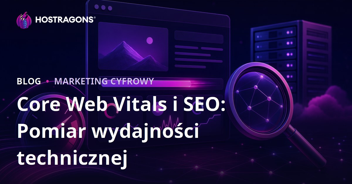 Core Web Vitals i SEO: Pomiar wydajności technicznej