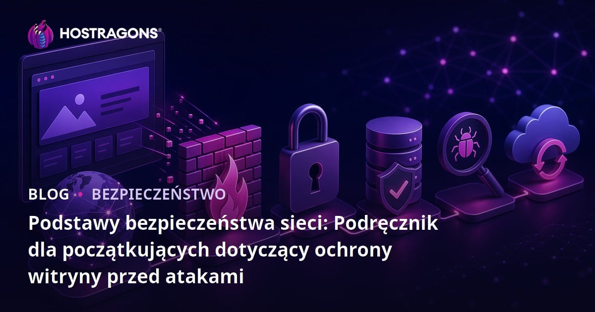Podstawy bezpieczeństwa sieci: Podręcznik dla początkujących dotyczący ochrony witryny przed atakami