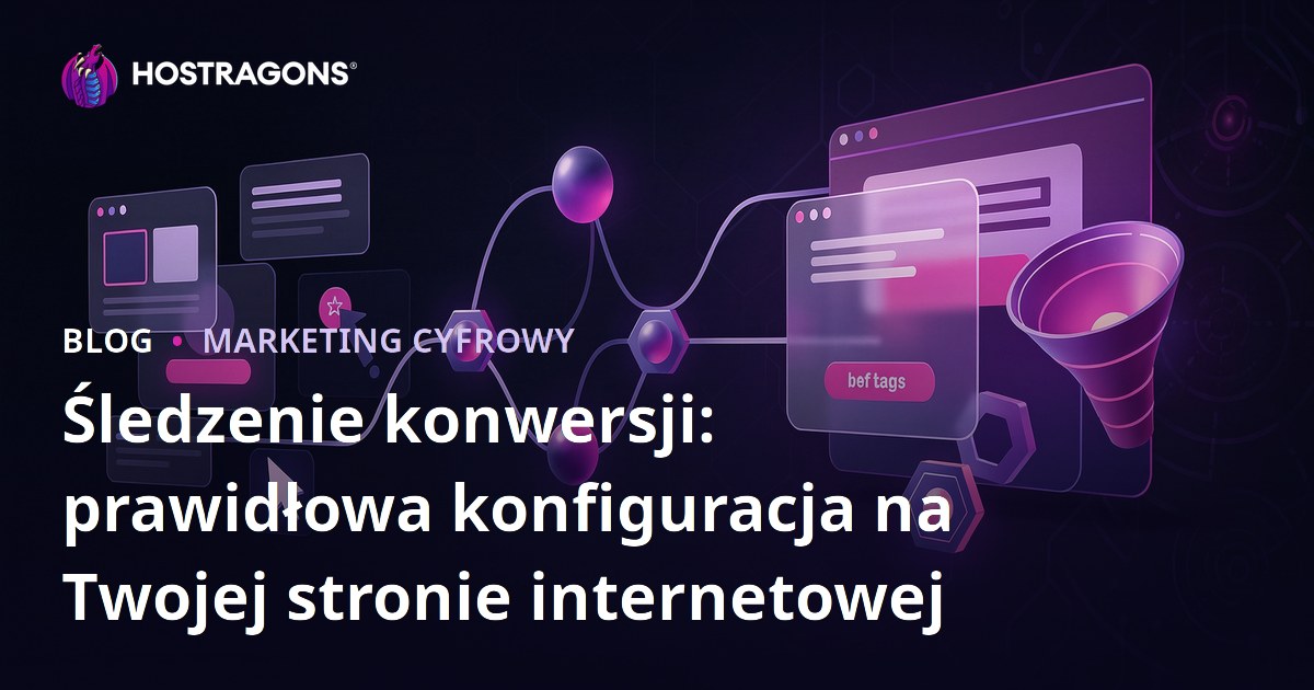 Śledzenie konwersji: prawidłowa konfiguracja na Twojej stronie internetowej