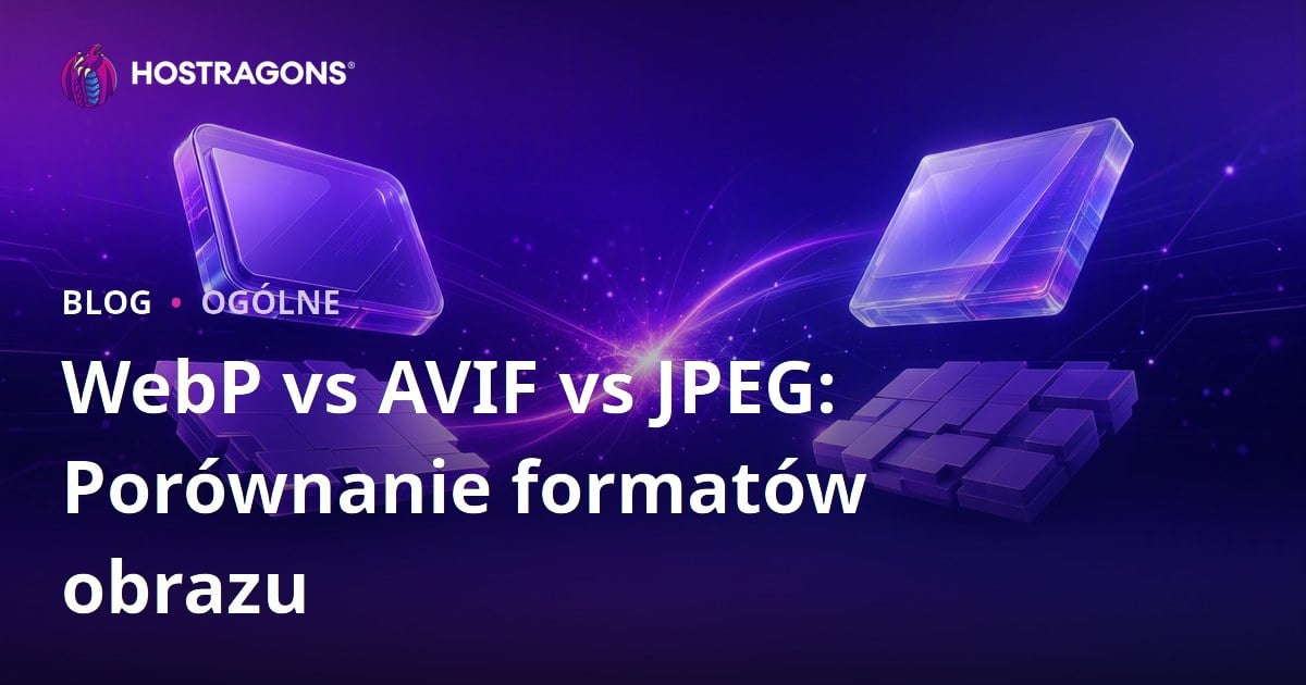 WebP vs AVIF vs JPEG: Porównanie formatów obrazu