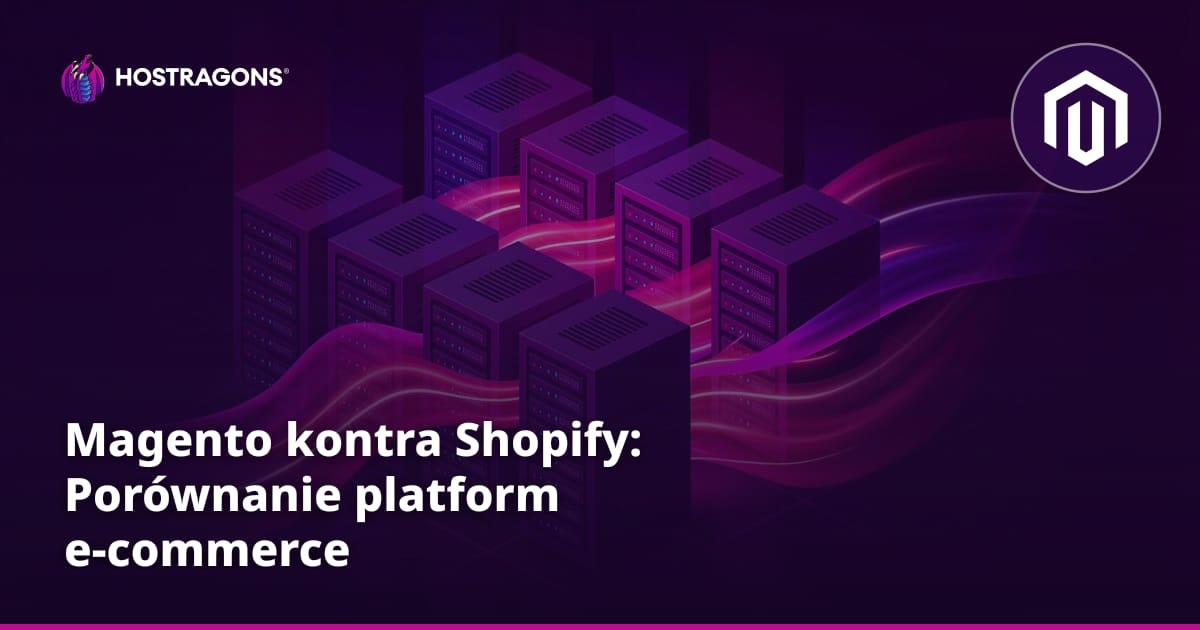 Magento kontra Shopify: Porównanie platform e-commerce