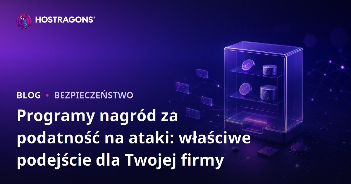 Programy nagród za podatność na ataki: właściwe podejście dla Twojej firmy