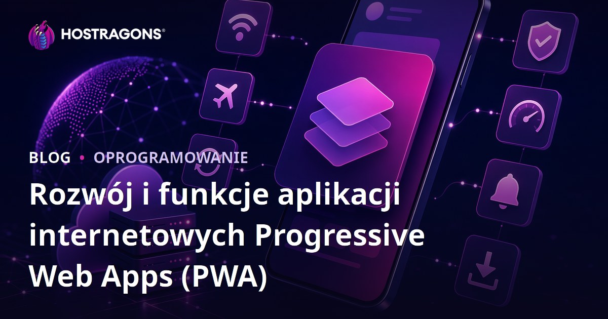 Rozwój i funkcje aplikacji internetowych Progressive Web Apps (PWA)