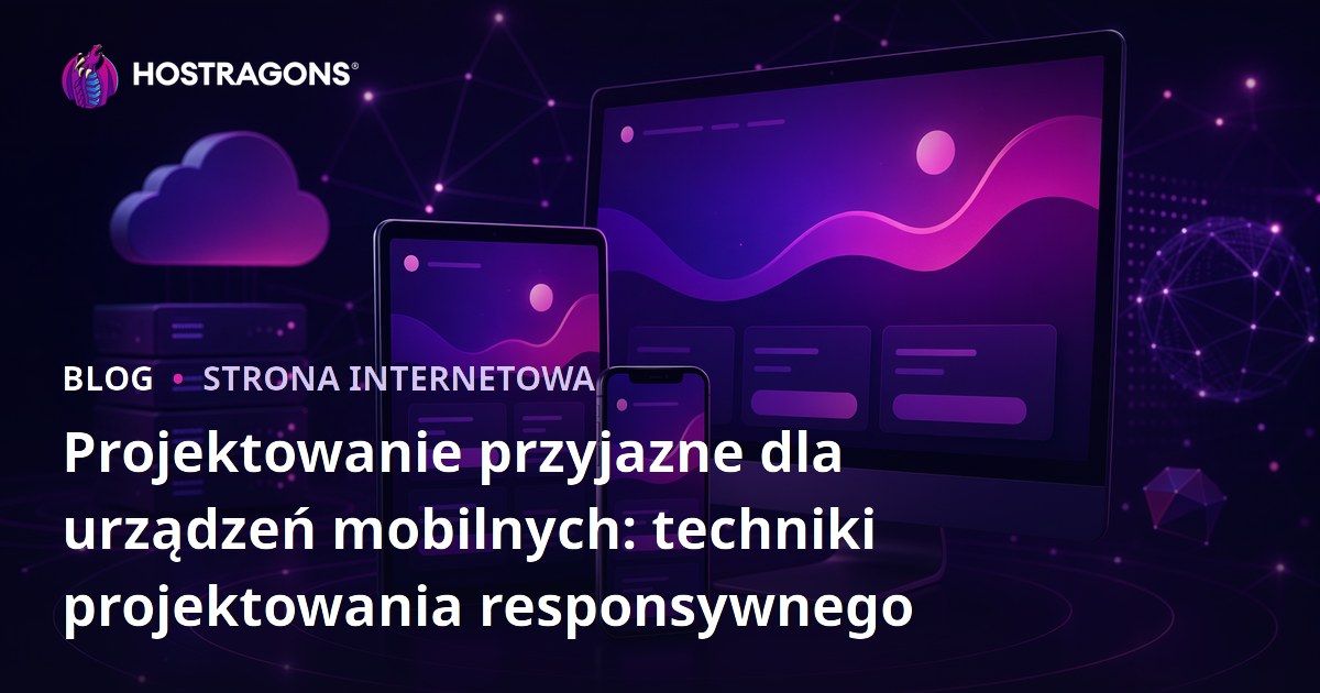 Projektowanie przyjazne dla urządzeń mobilnych: techniki projektowania responsywnego