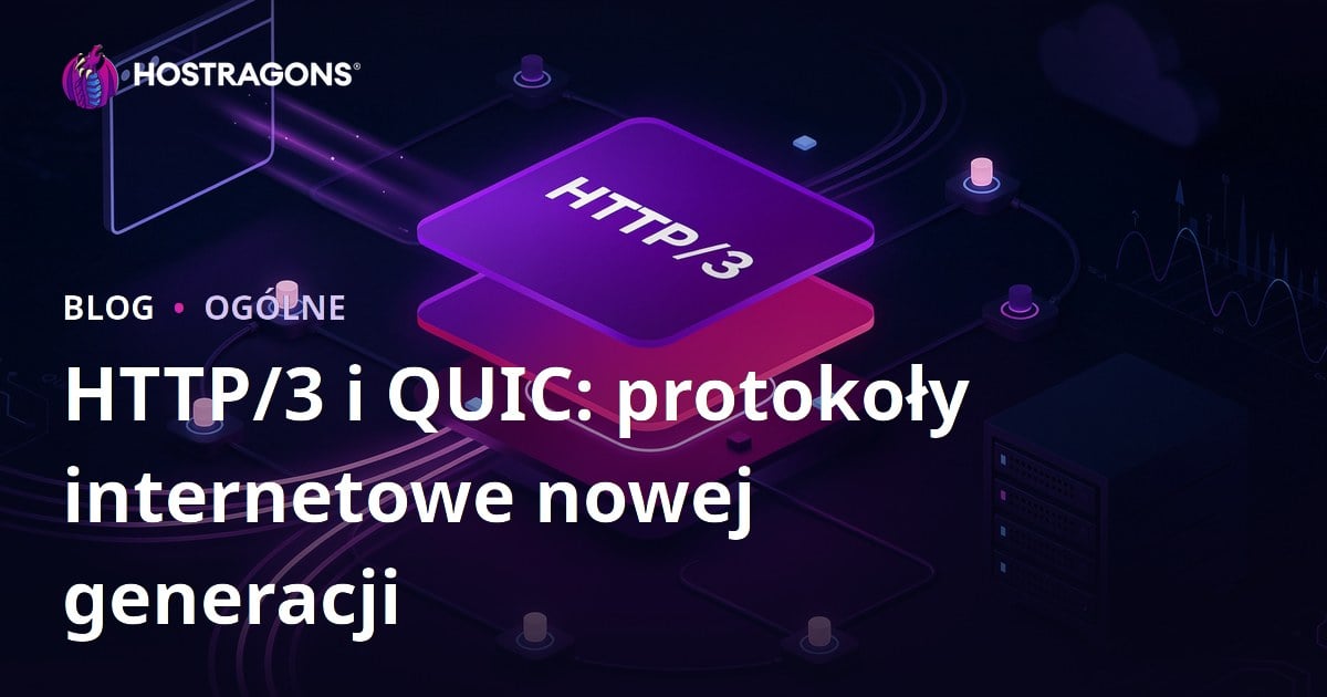 HTTP/3 i QUIC: protokoły internetowe nowej generacji