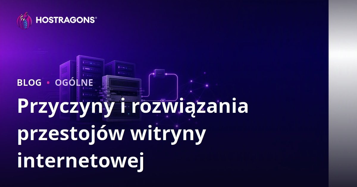 Przyczyny i rozwiązania przestojów witryny internetowej