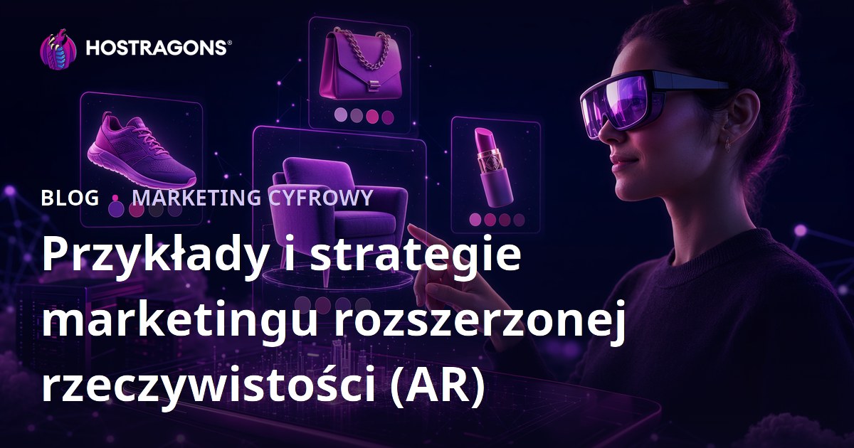Przykłady i strategie marketingu rozszerzonej rzeczywistości (AR)