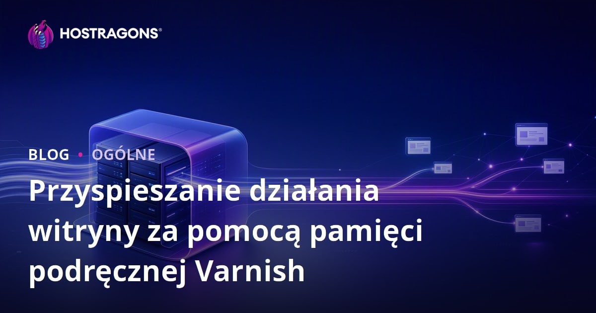 Przyspieszanie działania witryny za pomocą pamięci podręcznej Varnish
