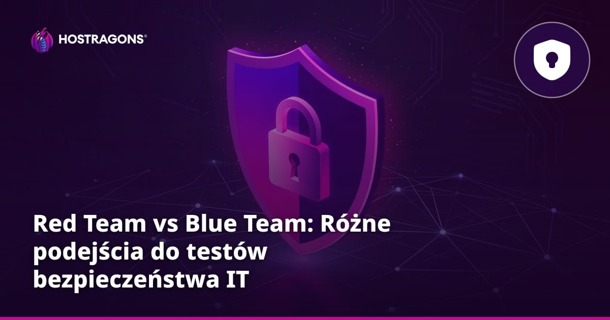 Red Team vs Blue Team: Różne podejścia do testów bezpieczeństwa IT