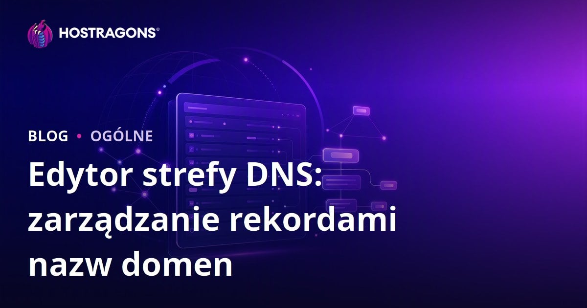 Edytor strefy DNS: zarządzanie rekordami nazw domen