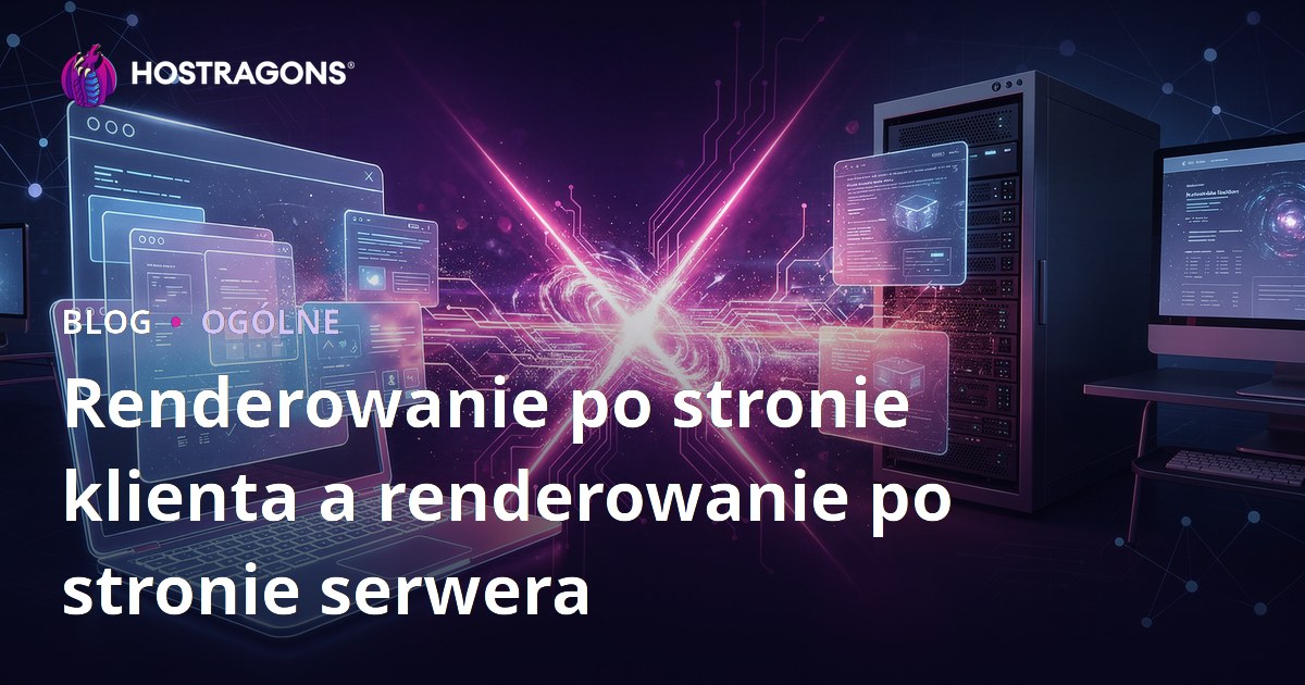 Renderowanie po stronie klienta a renderowanie po stronie serwera