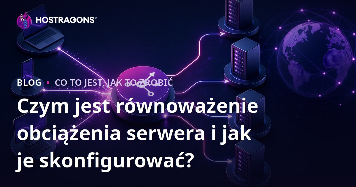 Czym jest równoważenie obciążenia serwera i jak je skonfigurować?